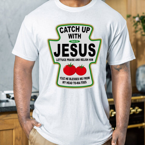 catch up with jesus t shirt