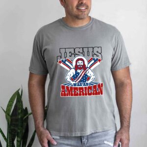 jesus was an american t shirt