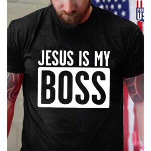 jesus is my boss shirt