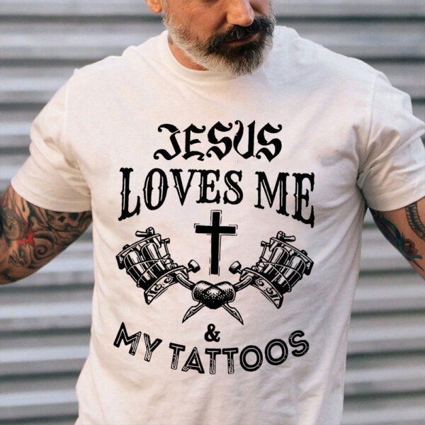 jesus loves me and my tattoos shirt