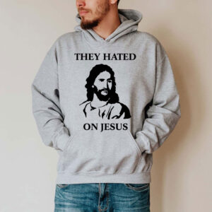 they hated jesus too hoodie