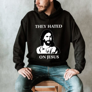 they hated jesus too hoodie