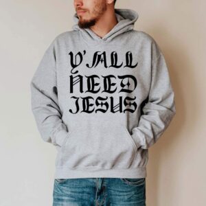 yall need jesus hoodie