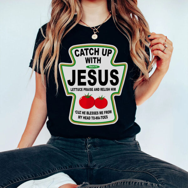 catch up with jesus t shirt