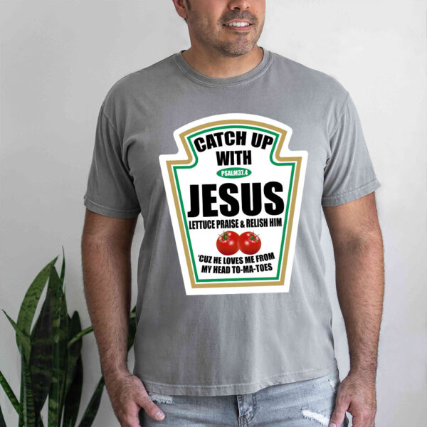catch up with jesus shirt
