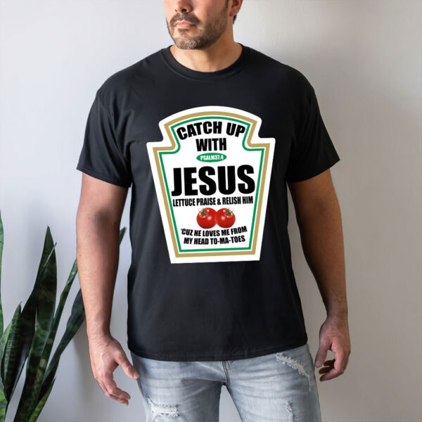 catch up with jesus ketchup shirt