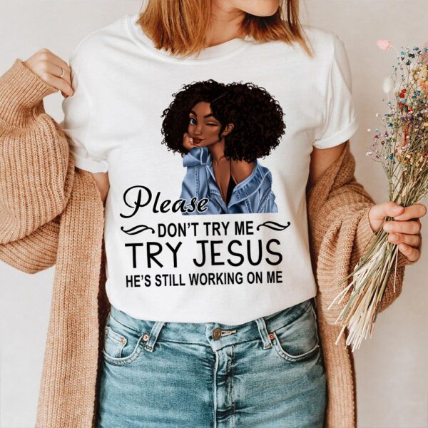 don't try me try jesus shirt