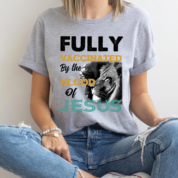 fully vaccinated by the blood of jesus t-shirt