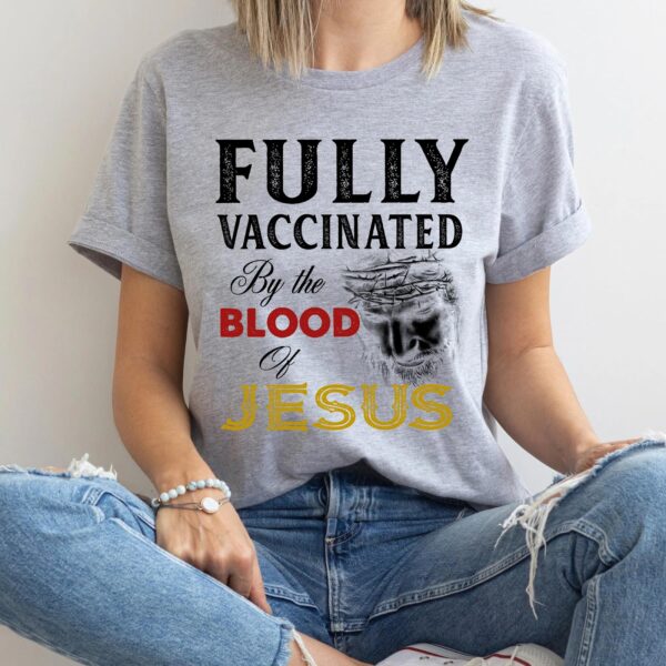 fully vaccinated by the blood of jesus t-shirt
