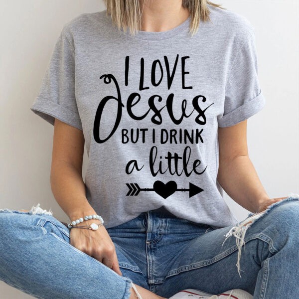 i love jesus but i drink a little t shirt