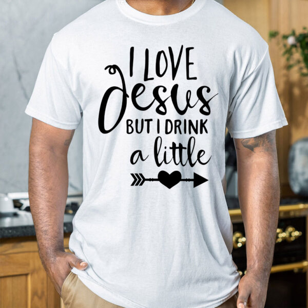 i love jesus but i drink a little t shirt