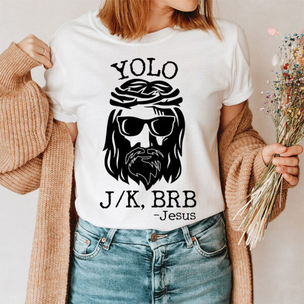yolo jk brb jesus shirt