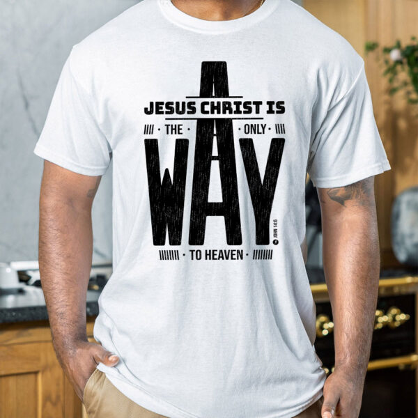 jesus is the only way t shirt