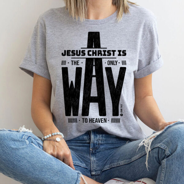 jesus is the only way t shirt