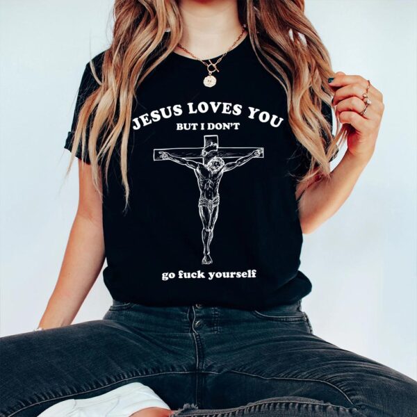 jesus loves you i dont shirt