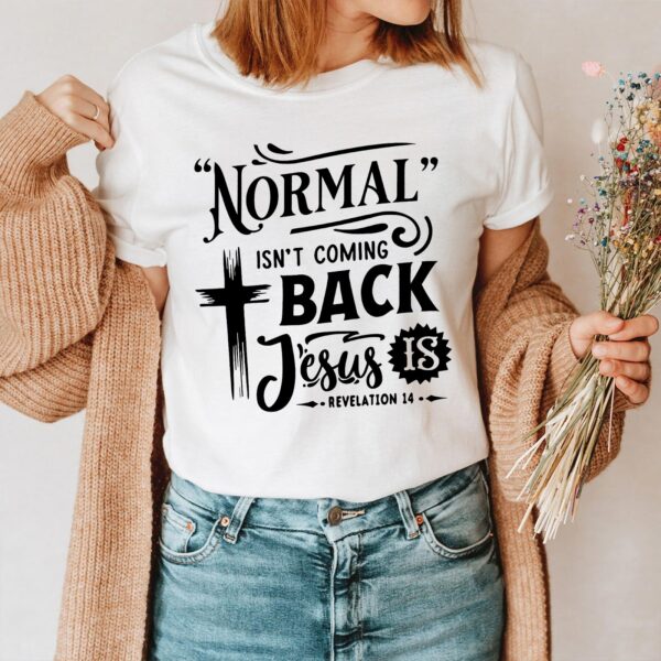 t-shirt normal isn't coming back jesus is
