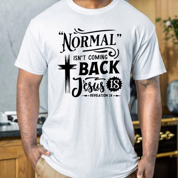 t-shirt normal isn't coming back jesus is