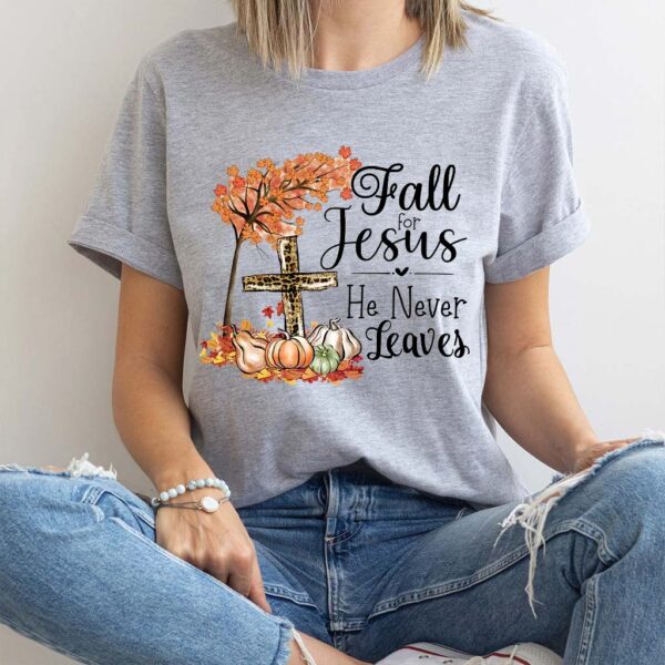 fall for jesus he never leaves shirt