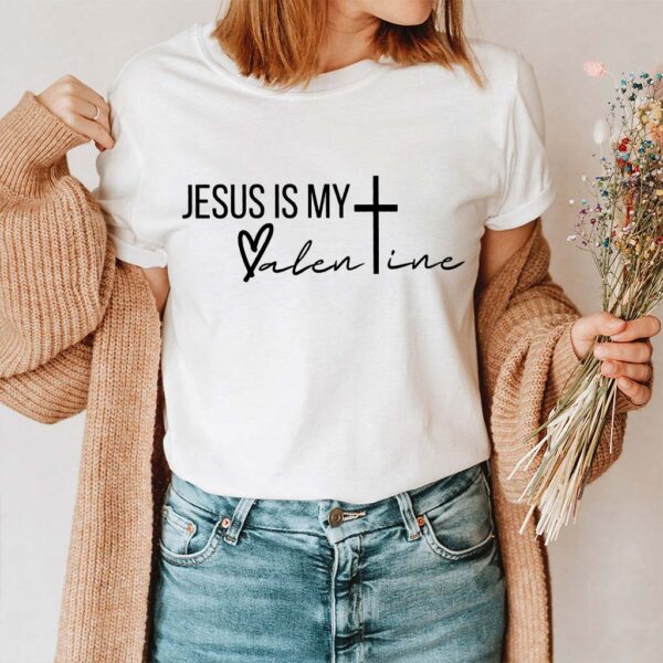 jesus is my valentine shirt