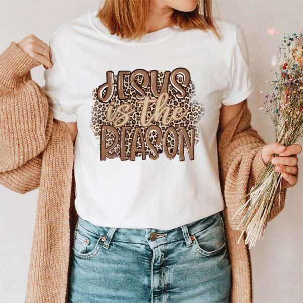 jesus is the reason shirt