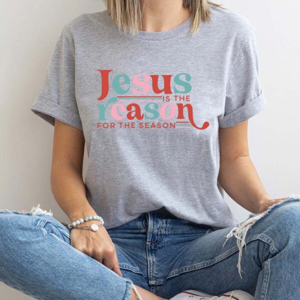 jesus is the reason t shirt