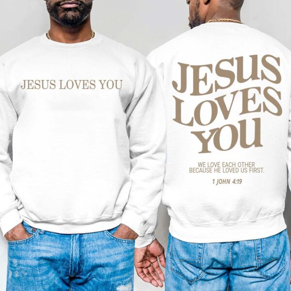 jesus loves you sweatshirt