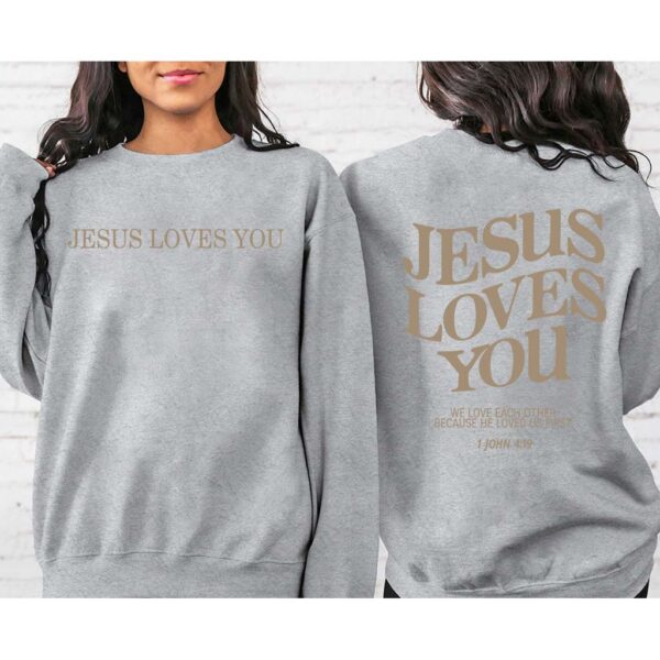 jesus loves you sweatshirt