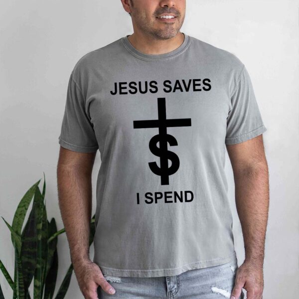 jesus saves i spend shirt meaning