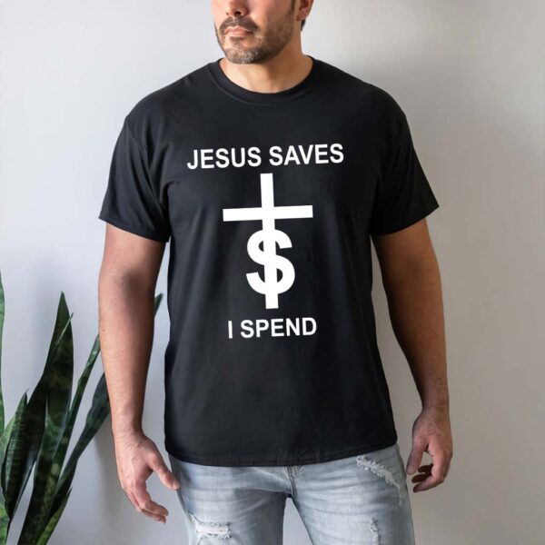 jesus saves i spend shirt