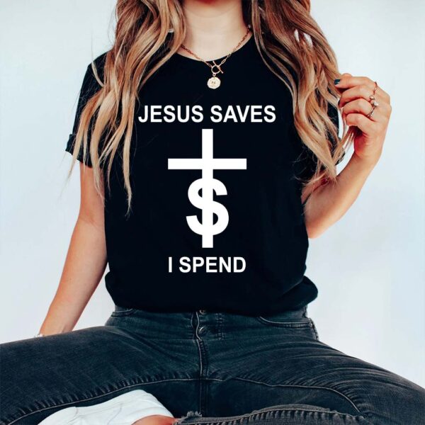 jesus saves i spend shirt