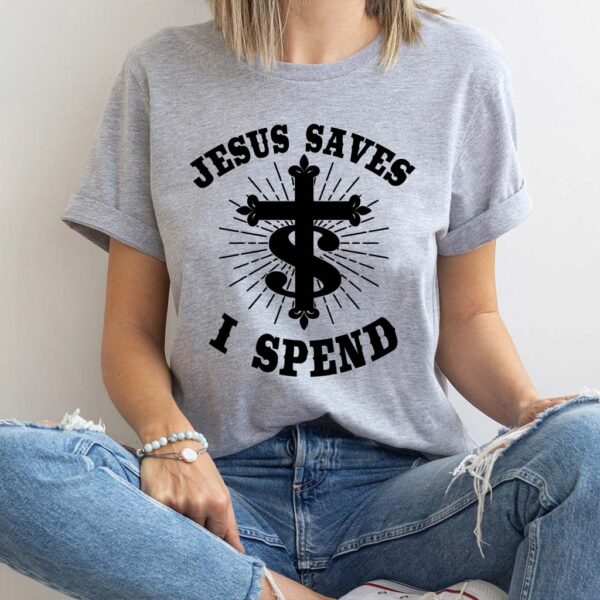 jesus saves i spend t shirt