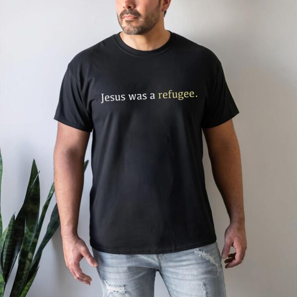 jesus was a refugee t shirt