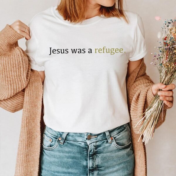 jesus was a refugee t shirt