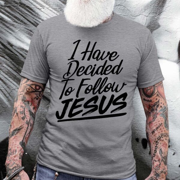 i have decided to follow jesus shirt