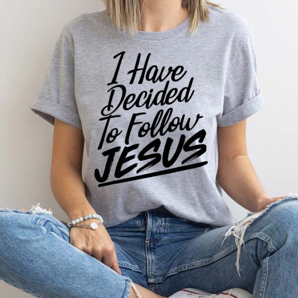 i have decided to follow jesus t shirt