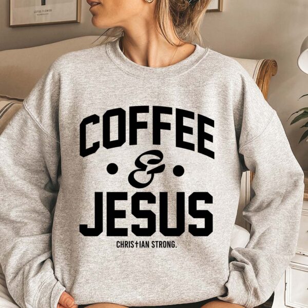 coffee and jesus sweatshirt