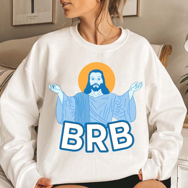 jesus brb sweatshirt