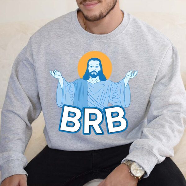 brb jesus sweatshirt