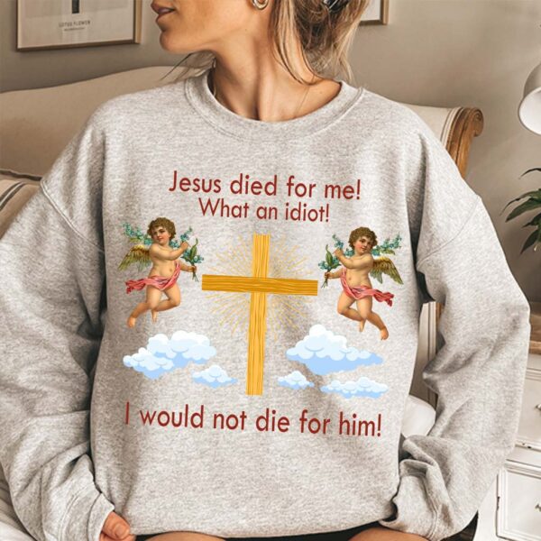 jesus died sweatshirt