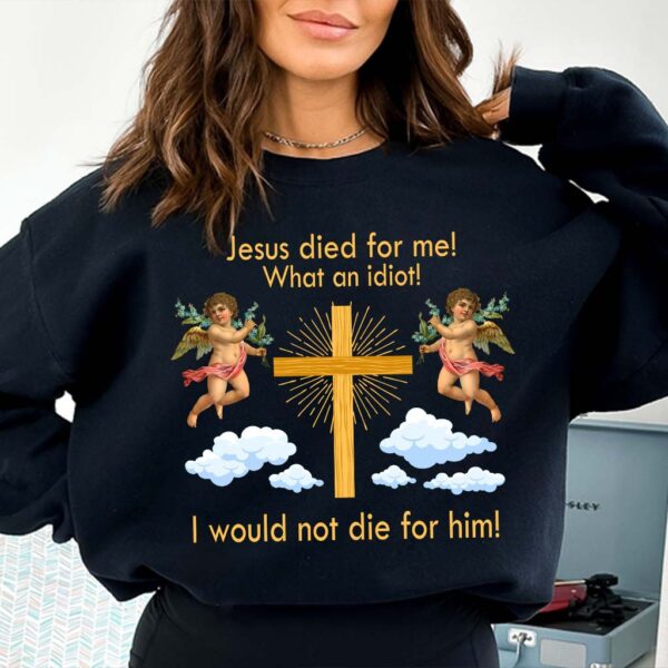 jesus died sweatshirt