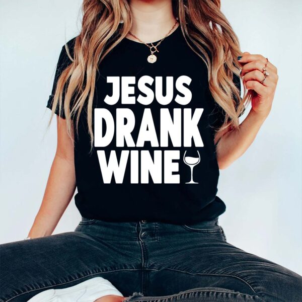 jesus drank wine t shirt