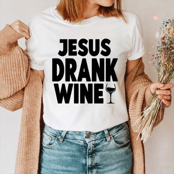 jesus drank wine t shirt
