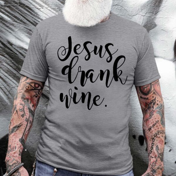 jesus drank wine shirt