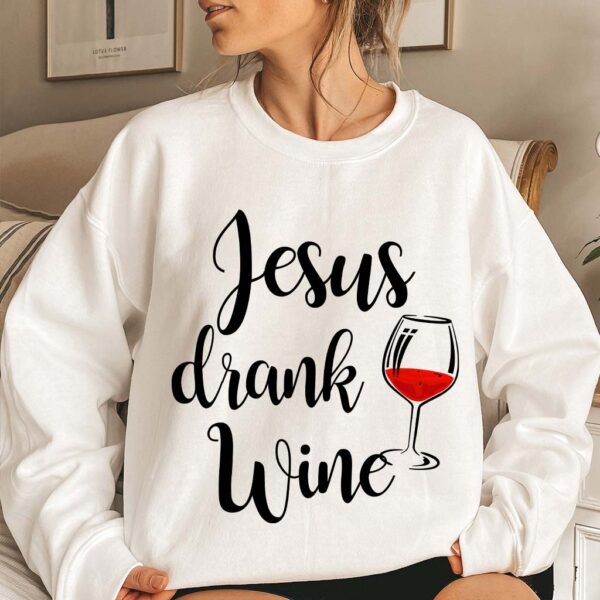 jesus drank wine sweatshirt