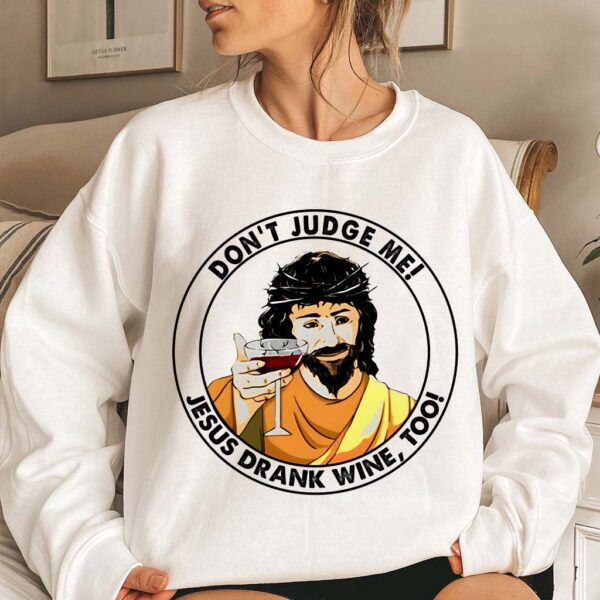 jesus drank wine sweatshirt