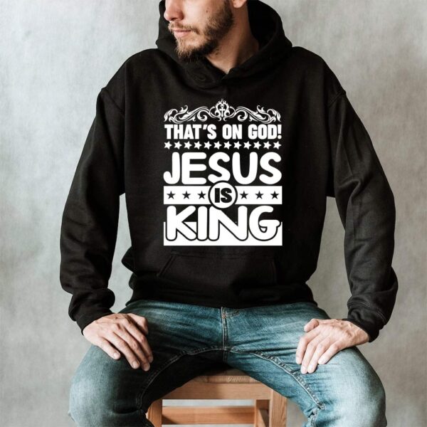 that's on god jesus is king hoodie