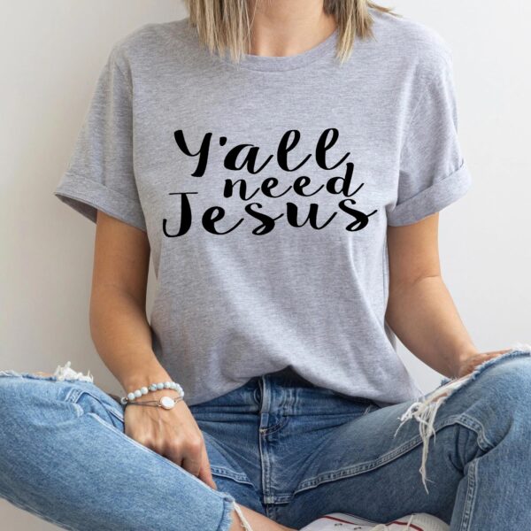 y'all need jesus shirt