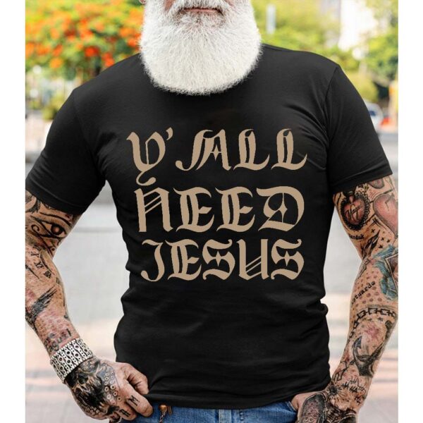 yall need jesus t shirt