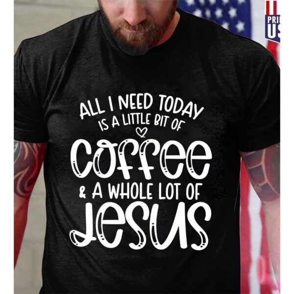 all i need is coffee and jesus shirt