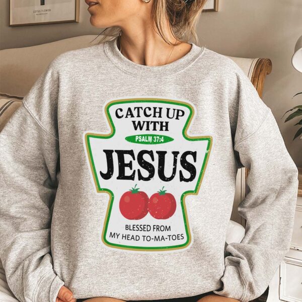 catch up with jesus sweatshirt